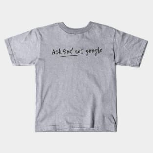 Ask God not google Kids T-Shirt